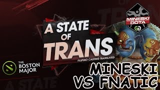 A State Of Trans  Mineski vs Fnatic  Boston Major Qualifiers  Game 1 [upl. by Albertson]