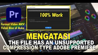 THE FILE HAS AN UNSUPPORTED COMPRESSION TYPE ADOBE PREMIERE  FORMAT VIDEO MKV TIDAK BISA DIBUKA [upl. by Llenrup]