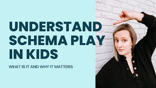 UNDERSTANDING PLAY SCHEMAS FOR PARENTS why you should care  how to support your child [upl. by Codie]