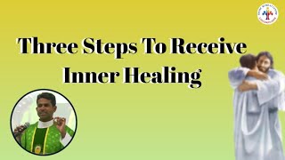 Three Steps To Receive Inner Healing  Fr Antony Parankimalil VC [upl. by Buttaro503]