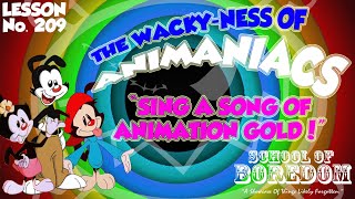 The WackyNess Of ANIMANIACS  Sing A Song Of Animation Gold  SOB Lesson No 209 [upl. by Slemmer]