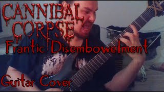 Cannibal Corpse  Frantic Disembowelment Guitar cover [upl. by Yarahs182]