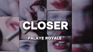 PALAYE ROYALE  Closer Lyrics [upl. by Ahsima]