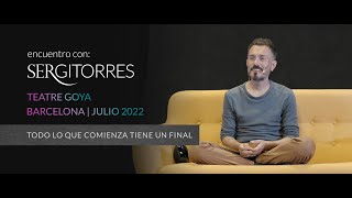 SERGI TORRES  TEATRE GOYA  quotTodo lo que comienza tiene un finalquot  Julio 2022 [upl. by Solegnave]