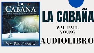 La cabaña por Wm Paul Young AUDIOLIBRO COMPLETO EN ESPAÑOL voz humana gratis [upl. by Tanah]