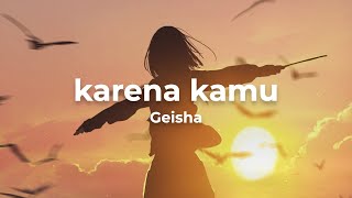 Geisha  Karena Kamu Lyrics [upl. by Darahs]