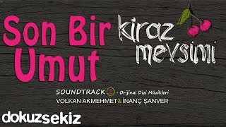 Son Bir Umut  Volkan Akmehmet amp İnanç Şanver Cherry Season Kiraz Mevsimi Soundtrack 2 [upl. by Nellir435]