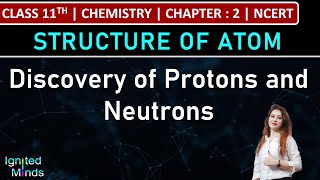 Class 11th Chemistry  Discovery of Protons and Neutrons  Chapter 2  Structure of Atom  NCERT [upl. by Hui]