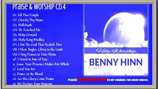 BENNY HINN PRAISES AND WORSHIPS SONGS COLLECTIONS CD 4 [upl. by Jerusalem]