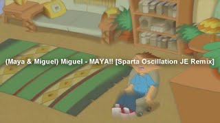 Maya amp Miguel Miguel  MAYA Sparta Oscillation JE Remix [upl. by Tnafni418]