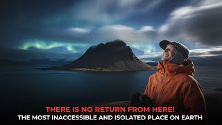 There is NO RETURN From Here The Most INACCESSIBLE And ISOLATED Place On Earth [upl. by Solokin]