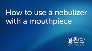 How to use a nebulizer with mouthpiece  Boston Childrens Hospital [upl. by Dorrie]