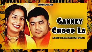 GANNEY CHOOP LAI Remix  Satnam Sagar Zombie Jatt Sharanjit Shammi [upl. by Arot]