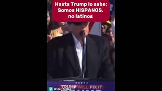 HASTA TRUMP LO SABE SOMOS HISPANOS NO LATINOS [upl. by Casavant]