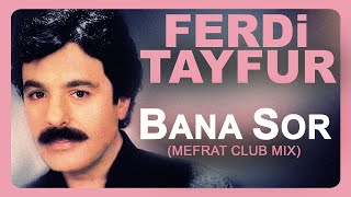 FERDi TAYFUR  quotBANA SORquot  MEFRAT CLUB MIX  FerDiFON [upl. by Kaplan]