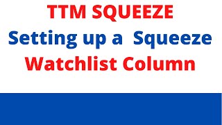 TTM Squeeze How to Create Squeeze Watchlist Columns [upl. by Ykciv]