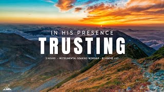 TRUSTING IN HIS PRESENCE  INSTRUMENTAL SOAKING WORSHIP  SOAKING WORSHIP MUSIC [upl. by Clarance]