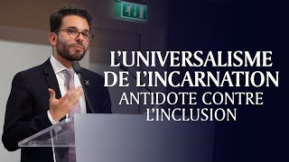 Luniversalisme de lincarnation antidote contre linclusion [upl. by Yroggerg]