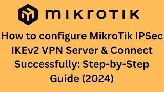 How to configure MikroTik IPSec IKEv2 VPN Server amp Connect Successfully StepbyStep Guide 2024 [upl. by Ainitsirc785]