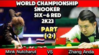 World Championship Snooker Six 6 Red 2023  Mink Nutcharut Vs Zhang Anda  Part 2 [upl. by Meras]