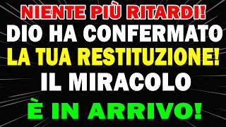 Non C’è Più Attesa Dio Ha Confermato la Tua Restituzione Il Miracolo Sta Accadendo [upl. by Clare828]