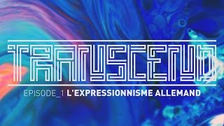 TRANSCEND11  Lexpressionnisme allemand [upl. by Aniar]