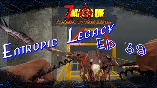 7 Days to Die  Entropic Legacy  EP 39  Rogue Like  Alpha 19 3 [upl. by Xam]