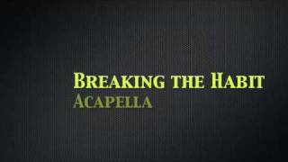 Breaking the Habit  Linkin Park Acapella Multitrack [upl. by Ahsuat333]