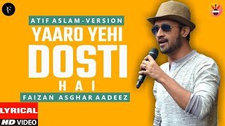 YAARO YEHI DOSTI HAI  FT ATIF ASLAM LYRICAL VIDEO [upl. by Frodina]