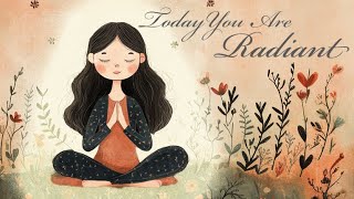 Today You are Radiant Morning Meditation [upl. by Decker]