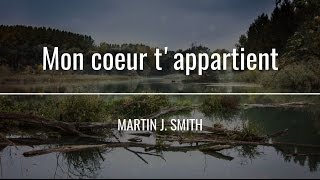 Mon coeur tappartient  Martin J Smith [upl. by Gavan]