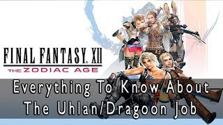 Final Fantasy XII The Zodiac Age  UhlanDragoon Job Guide Everything There is to Know [upl. by Alake]