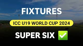 Super Six FIXTURES  ICC U19 World Cup 2024 [upl. by Tomaso]