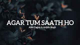 Agar Tum Saath Ho lyrics  Arijith Singh amp Alka Yagnic  full song lyrics  lyrics [upl. by Marlow]