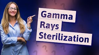 What can gamma rays sterilize [upl. by Anilorak]