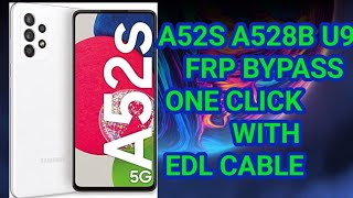 A52S A528B U9 FRP BYPASS ONE CLICK WITH EDL CABLE [upl. by Philipps906]