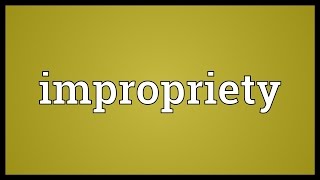 Impropriety Meaning [upl. by Tommy211]