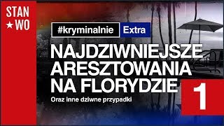 Najdziwniejsze aresztowania na Florydzie  Kryminalnie 1 [upl. by Laurance]