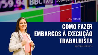 Como fazer Embargos a execução Trabalhista [upl. by Keli]