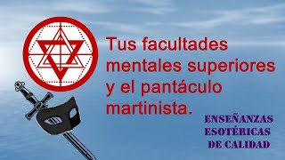 Tus facultades mentales superiores y el pantáculo martinista [upl. by Vastha305]