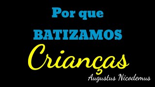 Por que batizamos crianças  Augustus Nicodemus [upl. by Gen492]