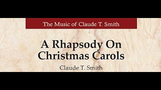 A Rhapsody on Christmas Carols by Claude T Smith Full Band [upl. by Nabalas]