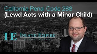 California Penal Code 288 Lewd Acts with a Minor Child EXPLAINED [upl. by Derrek]