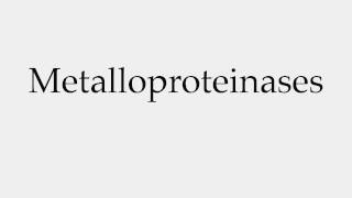 How to Pronounce Metalloproteinases [upl. by Opal]