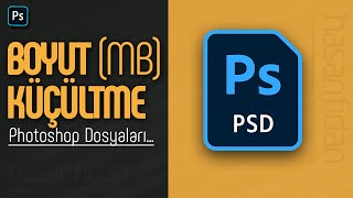 PHOTOSHOP BÃœYÃœK DOSYALARI KÃœÃ‡ÃœK BOYUTTA KAYDETME MB DÃœÅÃœRME [upl. by Nosduh]