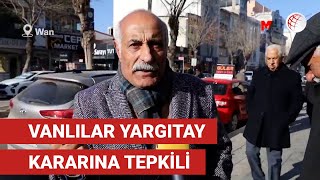 Vanlılar Yargıtay kararına tepkili Bu haksızlığı kabul etmeyiz [upl. by Pimbley]