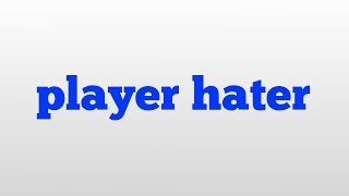 player hater meaning and pronunciation [upl. by Hazem]