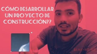 COMO DESARROLLAR UN PROYECTO DE CONSTRUCCIÓN [upl. by Ydroj991]