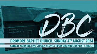 Dromore Baptist Church Live Stream  Sunday 4th August 2024 AM [upl. by Huoh]