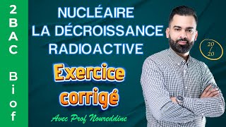 2BAC Biof  Nucléaire  La décroissance radioactive  Exercice  Correction  avec Pr Noureddine [upl. by Asirb]